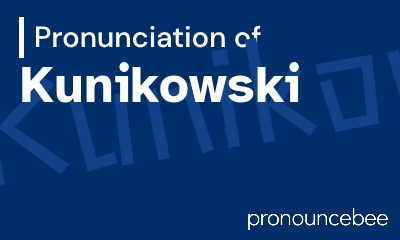 how to pronounce kunikowski feature image