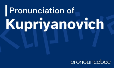 how to pronounce kupriyanovich feature image