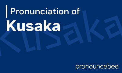 how to pronounce kusaka feature image