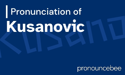how to pronounce kusanovic feature image
