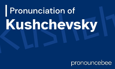 how to pronounce kushchevsky feature image