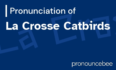 how to pronounce la-crosse-catbirds feature image