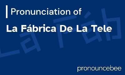 how to pronounce la-f-brica-de-la-tele feature image
