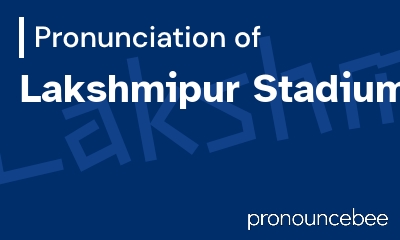 how to pronounce lakshmipur-stadium feature image