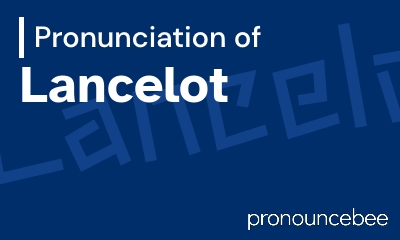 how to pronounce lancelot feature image