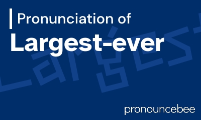 how to pronounce largest-ever feature image