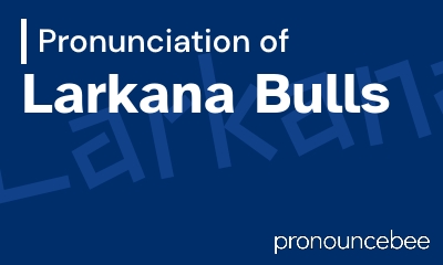how to pronounce larkana-bulls feature image