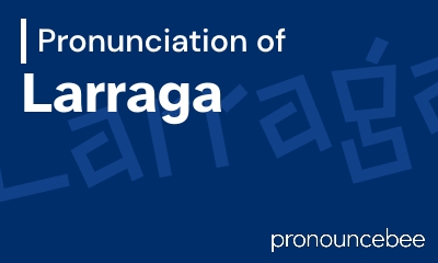 how to pronounce larraga feature image