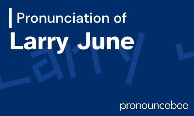 how to pronounce larry-june feature image