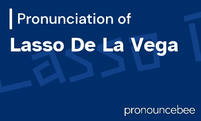 how to pronounce lasso-de-la-vega feature image