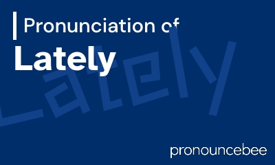 how to pronounce lately feature image