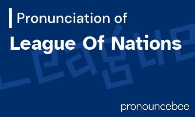 how to pronounce league-of-nations feature image