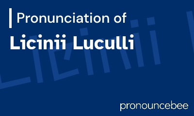 how to pronounce licinii-luculli feature image