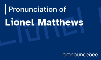 how to pronounce lionel-matthews feature image