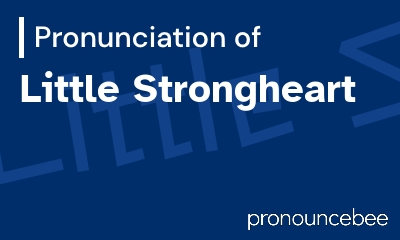 how to pronounce little-strongheart feature image