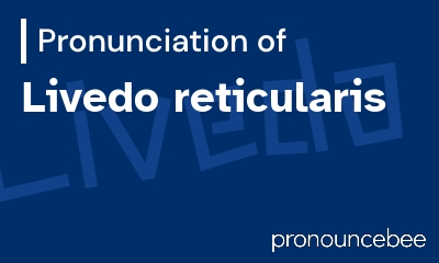 how to pronounce livedo-reticularis feature image