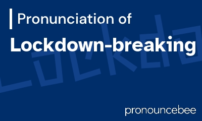 how to pronounce lockdown-breaking feature image