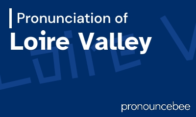 how to pronounce loire-valley feature image