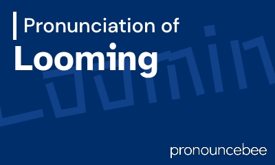 how to pronounce looming feature image
