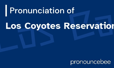 how to pronounce los-coyotes-reservation feature image
