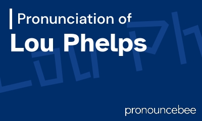 how to pronounce lou-phelps feature image