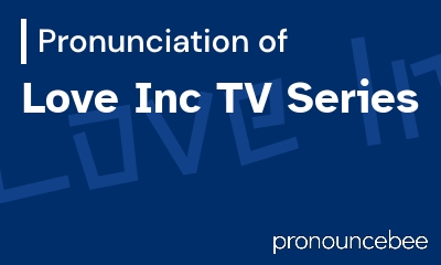 how to pronounce love-inc-tv-series feature image