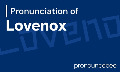 how to pronounce lovenox feature image