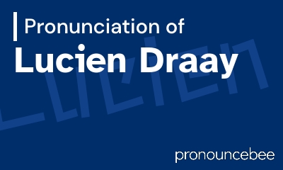 how to pronounce lucien-draay feature image