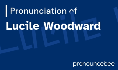 how to pronounce lucile-woodward feature image