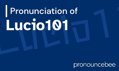 how to pronounce lucio101 feature image