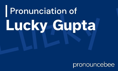 how to pronounce lucky-gupta feature image