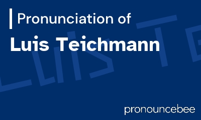 how to pronounce luis-teichmann feature image