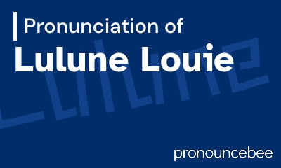 how to pronounce lulune-louie feature image