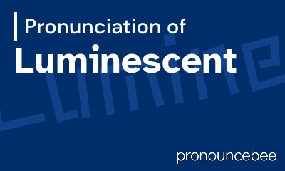 how to pronounce luminescent feature image