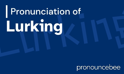 how to pronounce lurking feature image