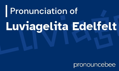 how to pronounce luviagelita-edelfelt feature image