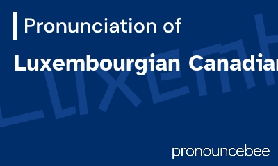 how to pronounce luxembourgian-canadian feature image