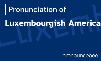 how to pronounce luxembourgish-americans feature image