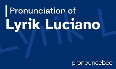 how to pronounce lyrik-luciano feature image