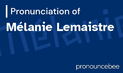 how to pronounce m-lanie-lemaistre feature image