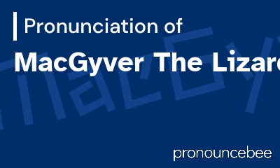 how to pronounce macgyver-the-lizard feature image