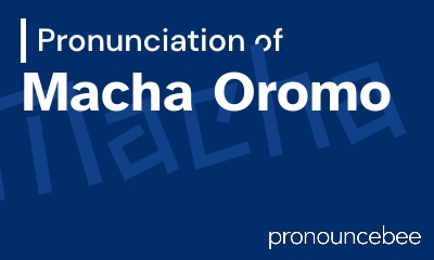 how to pronounce macha-oromo feature image