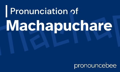 how to pronounce machapuchare feature image