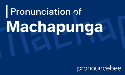 how to pronounce machapunga feature image