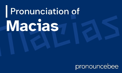 how to pronounce macias feature image