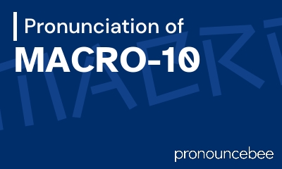 how to pronounce macro-10 feature image