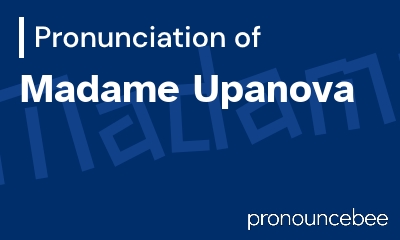 how to pronounce madame-upanova feature image