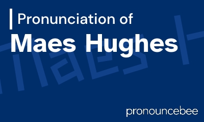 how to pronounce maes-hughes feature image