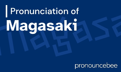 how to pronounce magasaki feature image