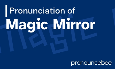 how to pronounce magic-mirror feature image